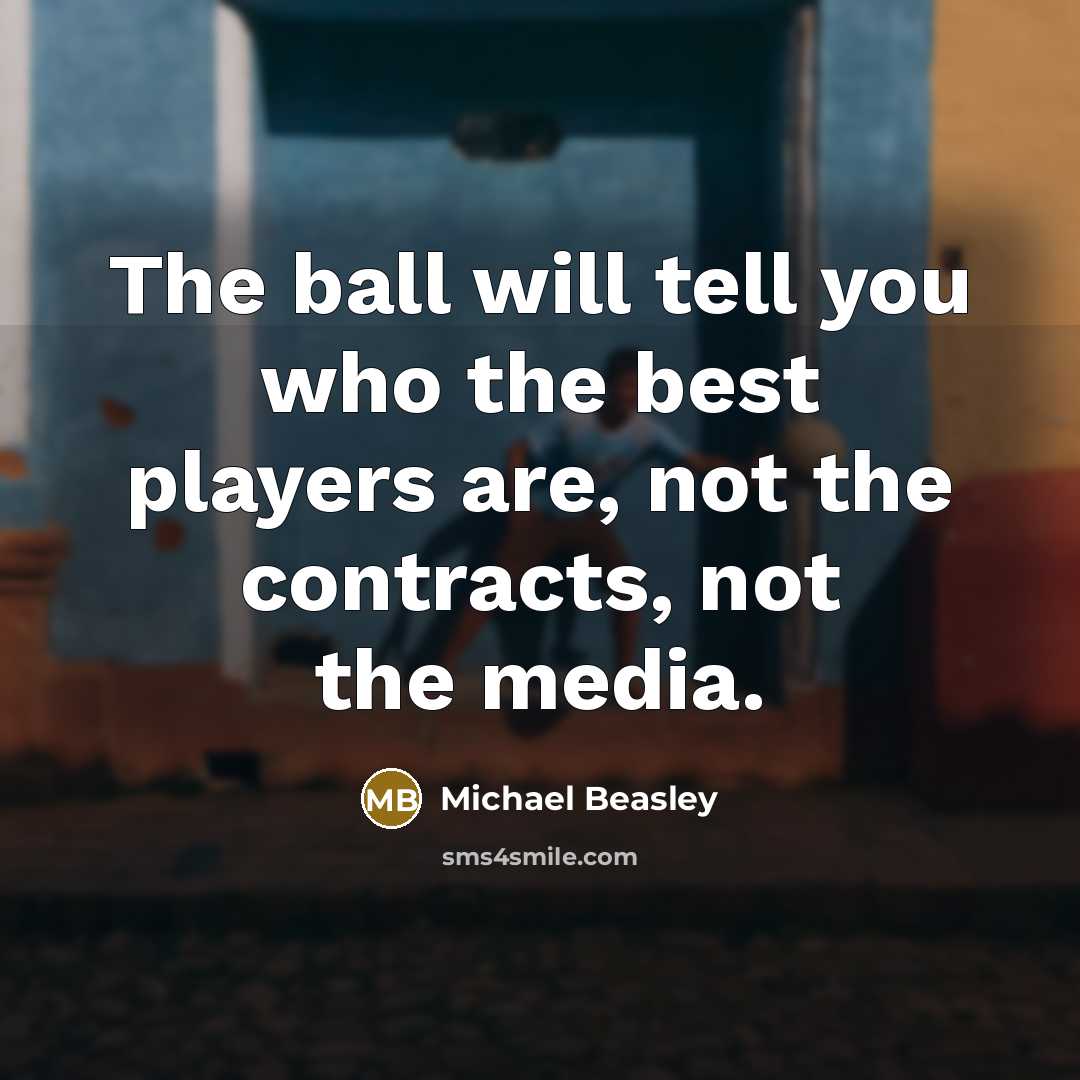 “The ball will tell you who the best players are, not the contracts, not the media.” quote by Michael Beasley