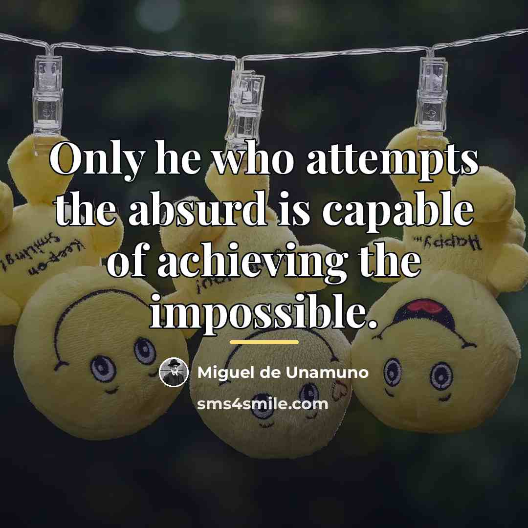 “Only he who attempts the absurd is capable of achieving…” quote by Miguel de Unamuno