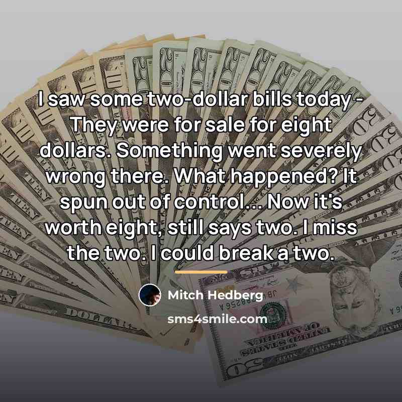 “I saw some two-dollar bills today - They were for…” quote by Mitch Hedberg