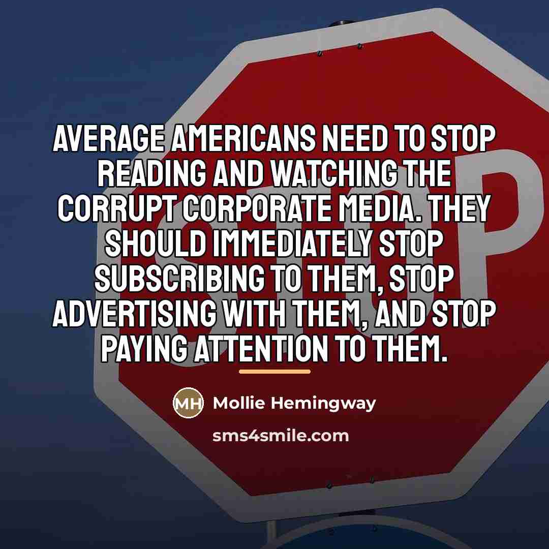“Average Americans need to stop reading and watching the corrupt…” quote by Mollie Hemingway