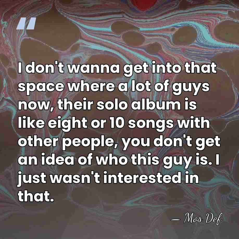 I don't wanna get into that space where a lot of guys&hellip; - Mos Def
