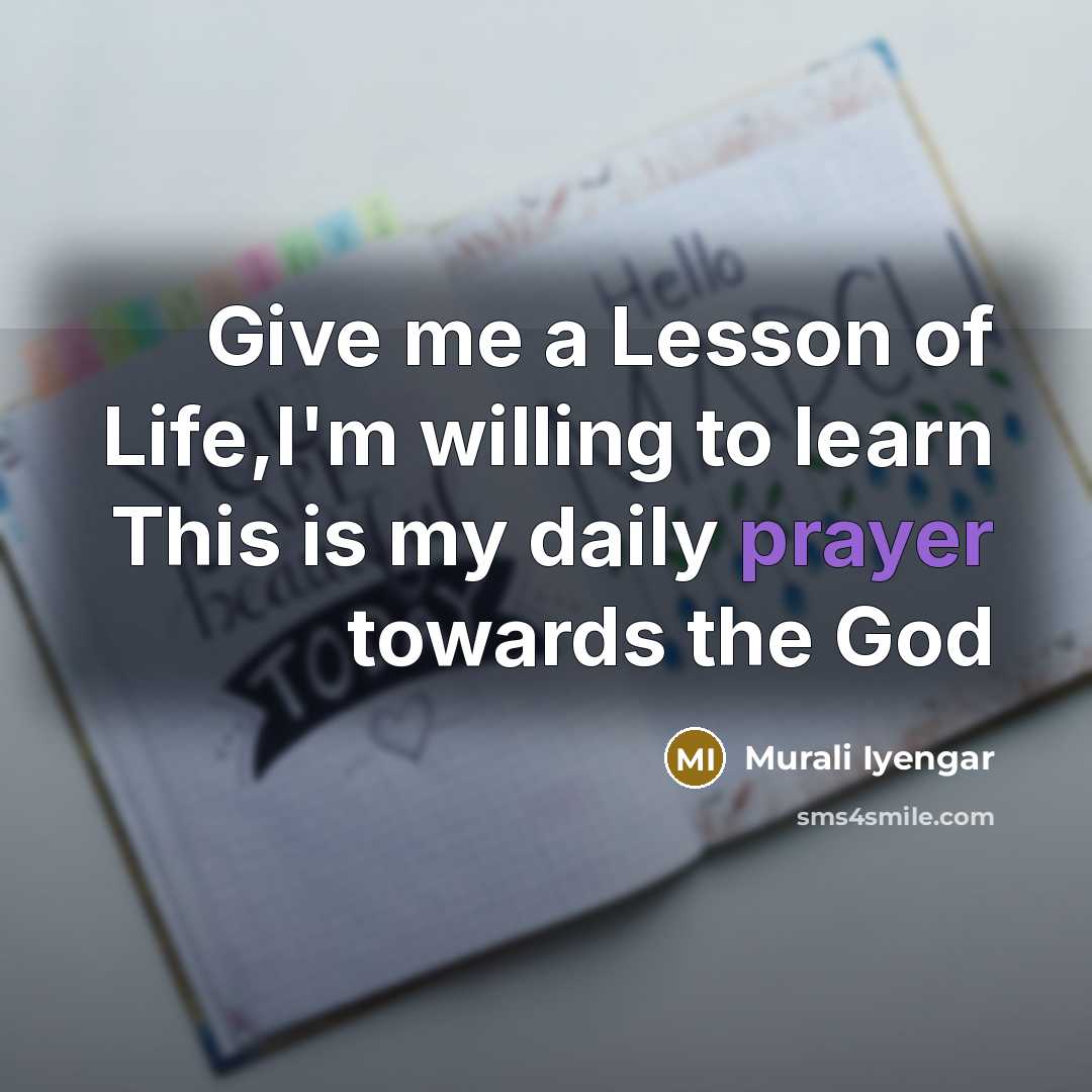 “Give me a Lesson of Life,I'm willing to learn This…” quote by Murali Iyengar