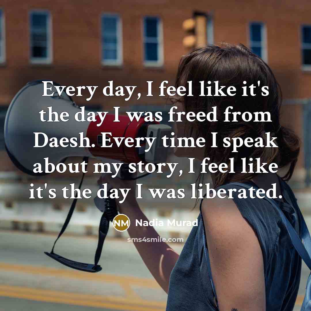 “Every day, I feel like it's the day I was…” quote by Nadia Murad