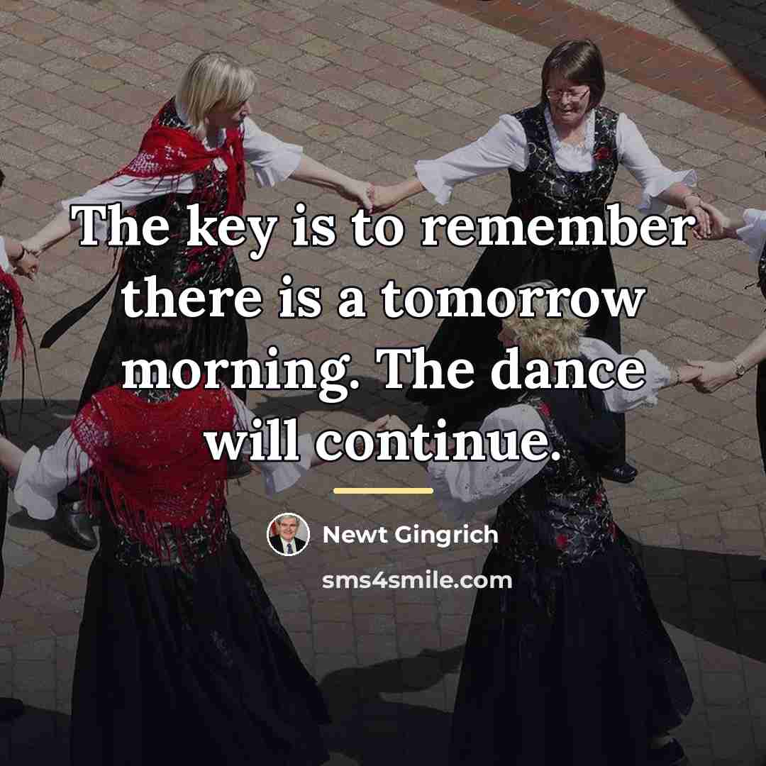 “The key is to remember there is a tomorrow morning.…” quote by Newt Gingrich
