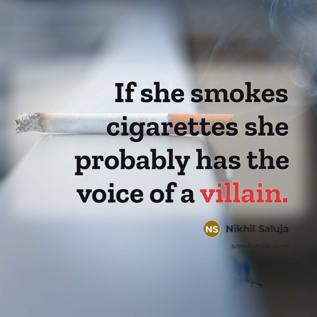 “If she smokes cigarettes she probably has the voice of…” quote by Nikhil Saluja