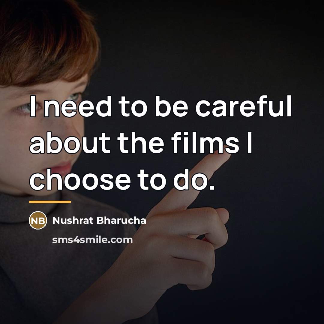 “I need to be careful about the films I choose…” quote by Nushrat Bharucha