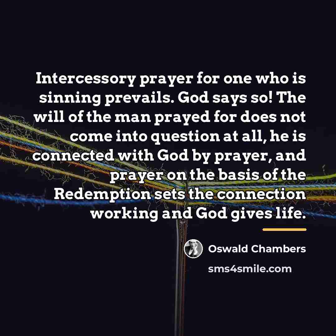 “Intercessory prayer for one who is sinning prevails. God says…” quote by Oswald Chambers