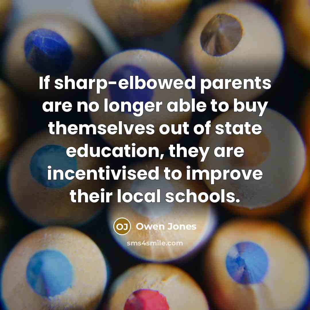 “If sharp-elbowed parents are no longer able to buy themselves…” quote by Owen Jones