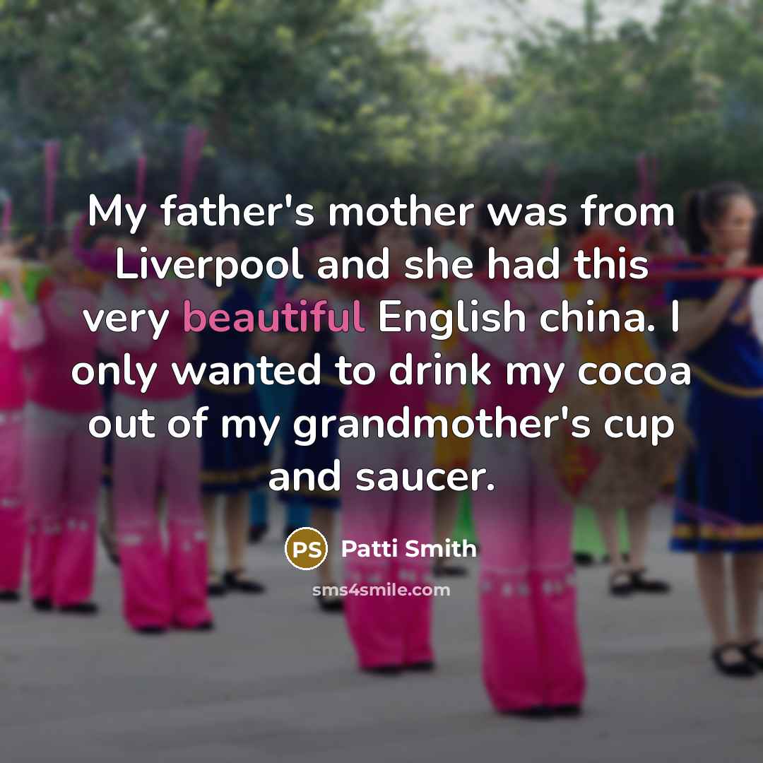 “My father's mother was from Liverpool and she had this…” quote by Patti Smith