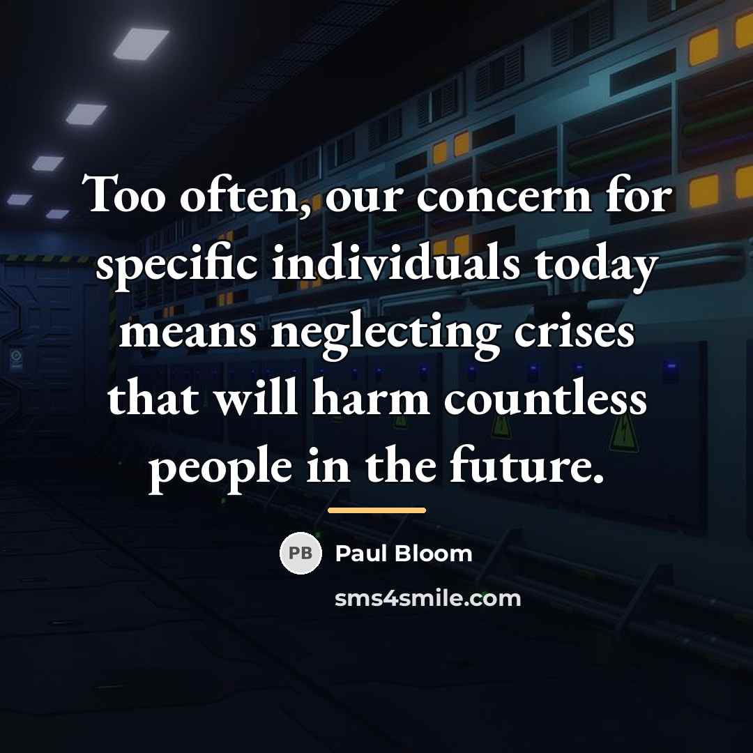 “Too often, our concern for specific individuals today means neglecting…” quote by Paul Bloom
