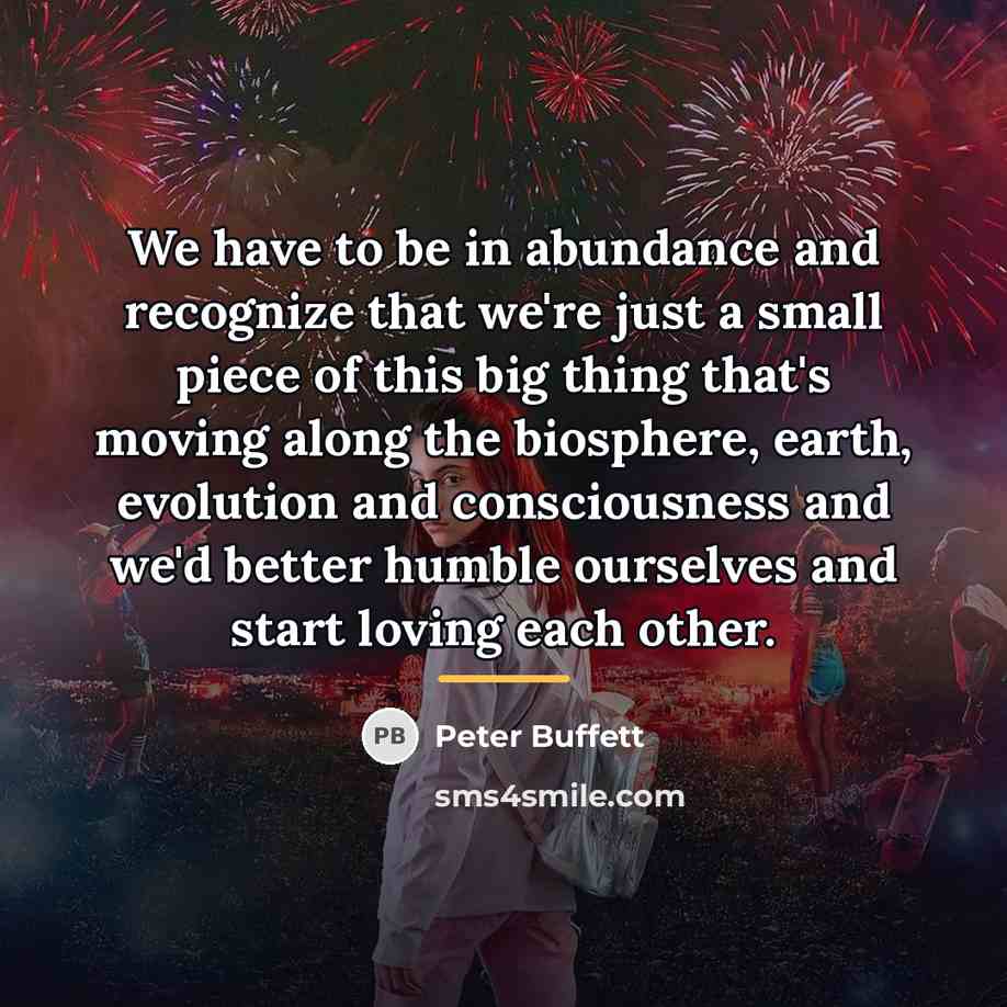“We have to be in abundance and recognize that we're…” quote by Peter Buffett