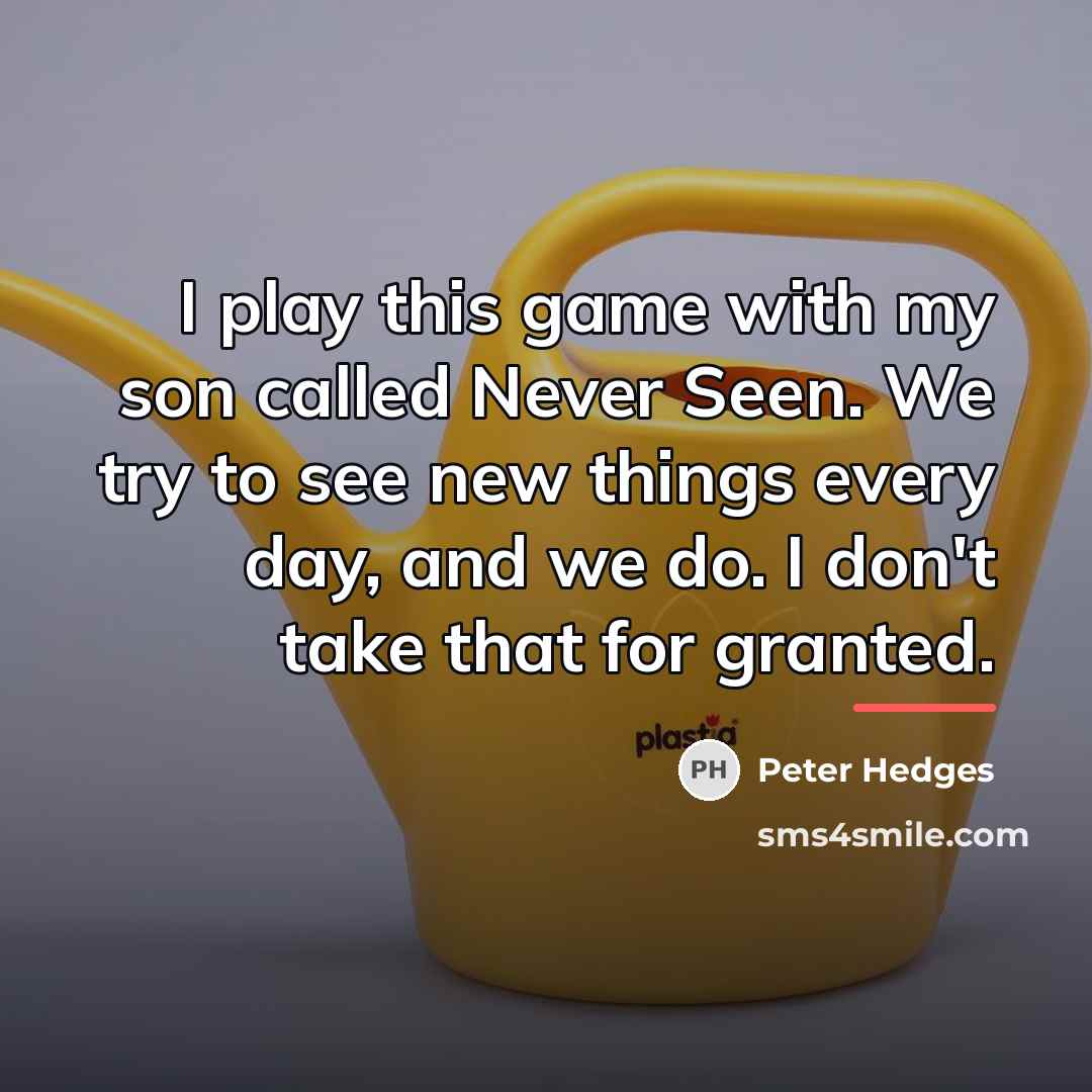 “I play this game with my son called Never Seen.…” quote by Peter Hedges
