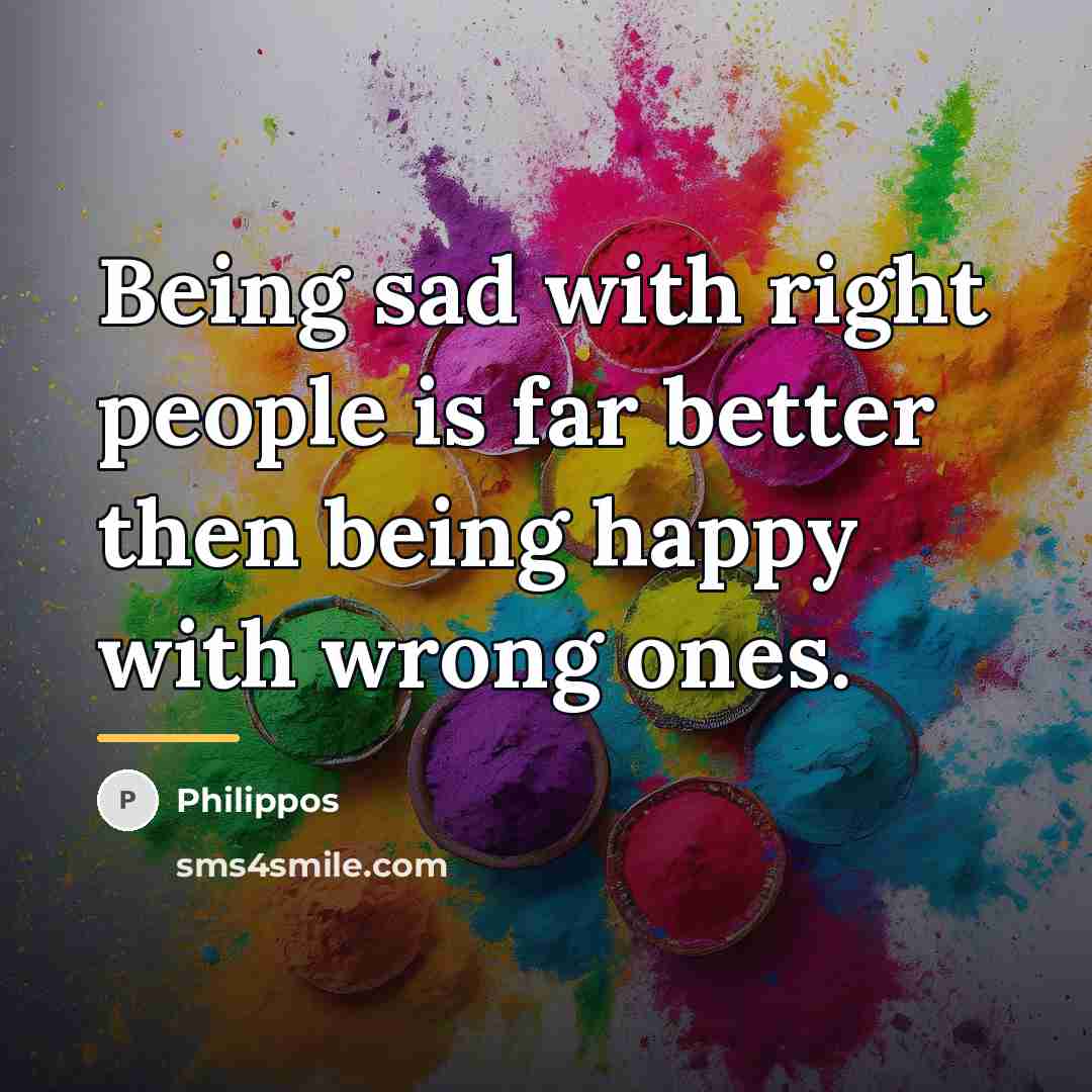 “Being sad with right people is far better then being…” quote by Philippos