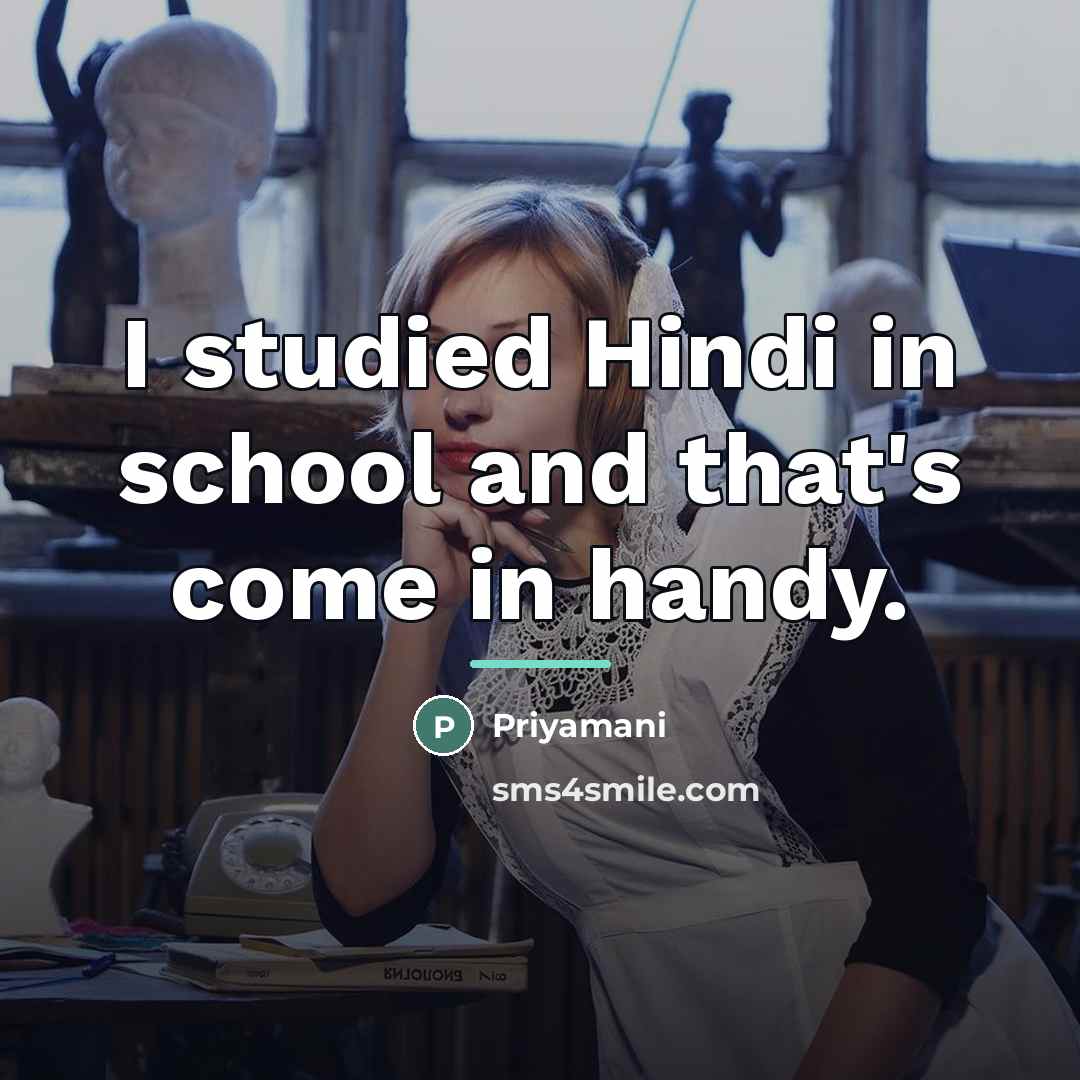“I studied Hindi in school and that's come in handy.…” quote by Priyamani