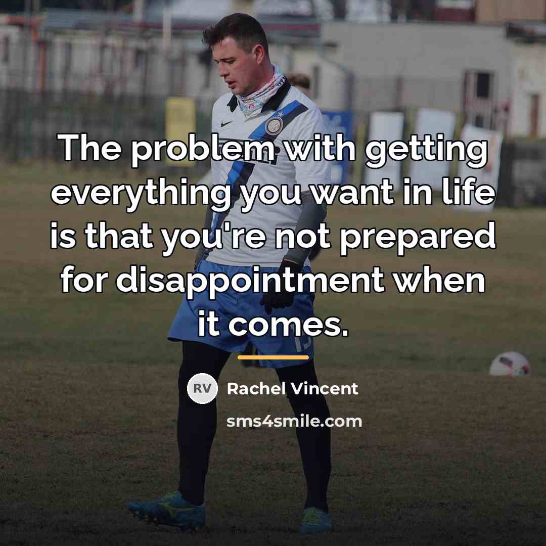 “The problem with getting everything you want in life is…” quote by Rachel Vincent