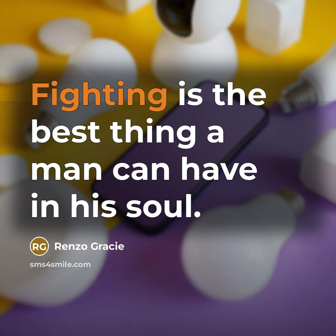 “Fighting is the best thing a man can have in…” quote by Renzo Gracie