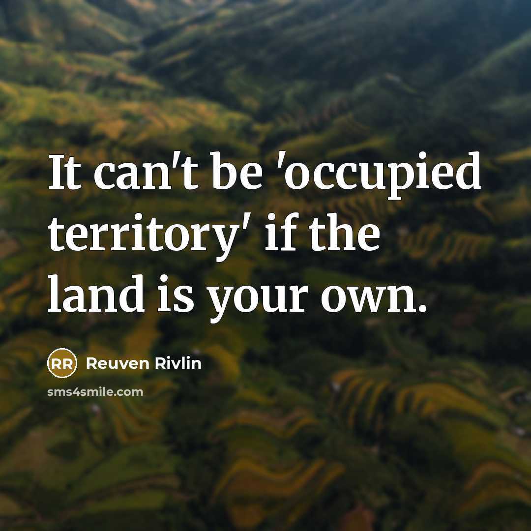 “It can't be 'occupied territory' if the land is your…” quote by Reuven Rivlin