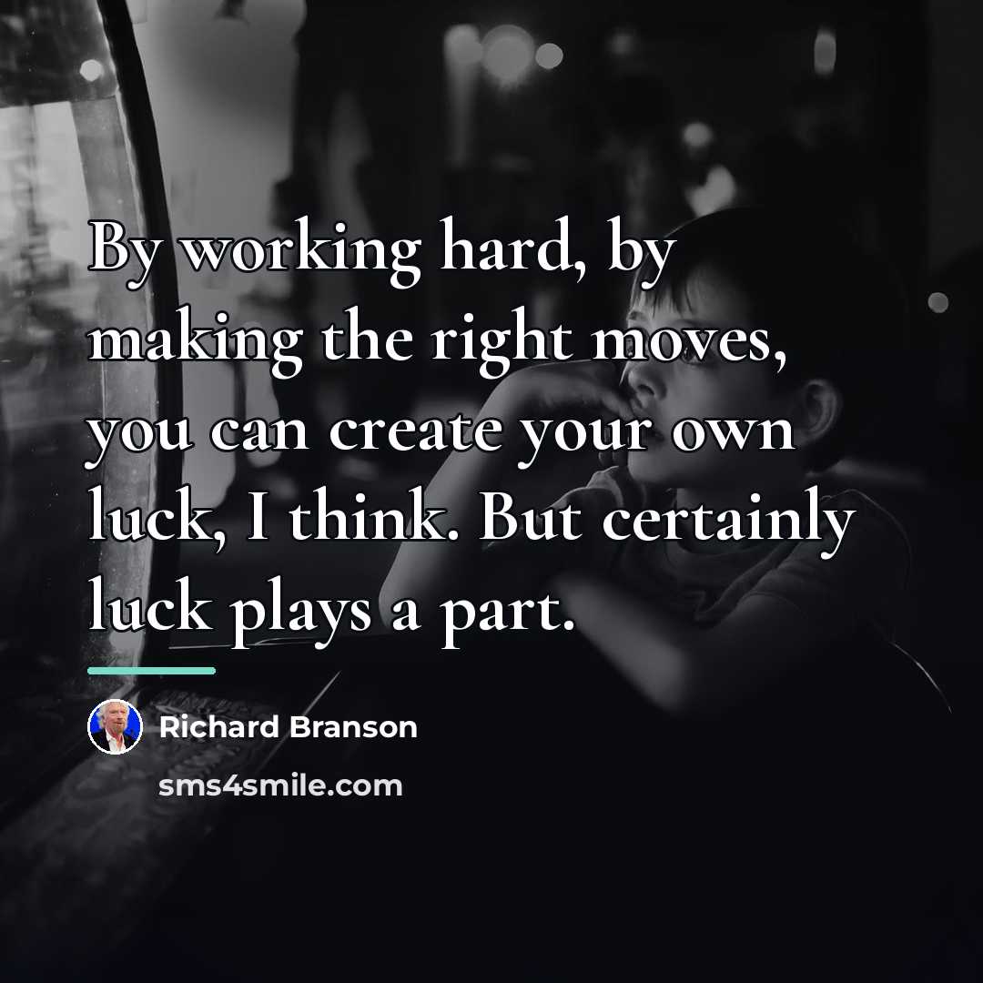 “By working hard, by making the right moves, you can…” quote by Richard Branson