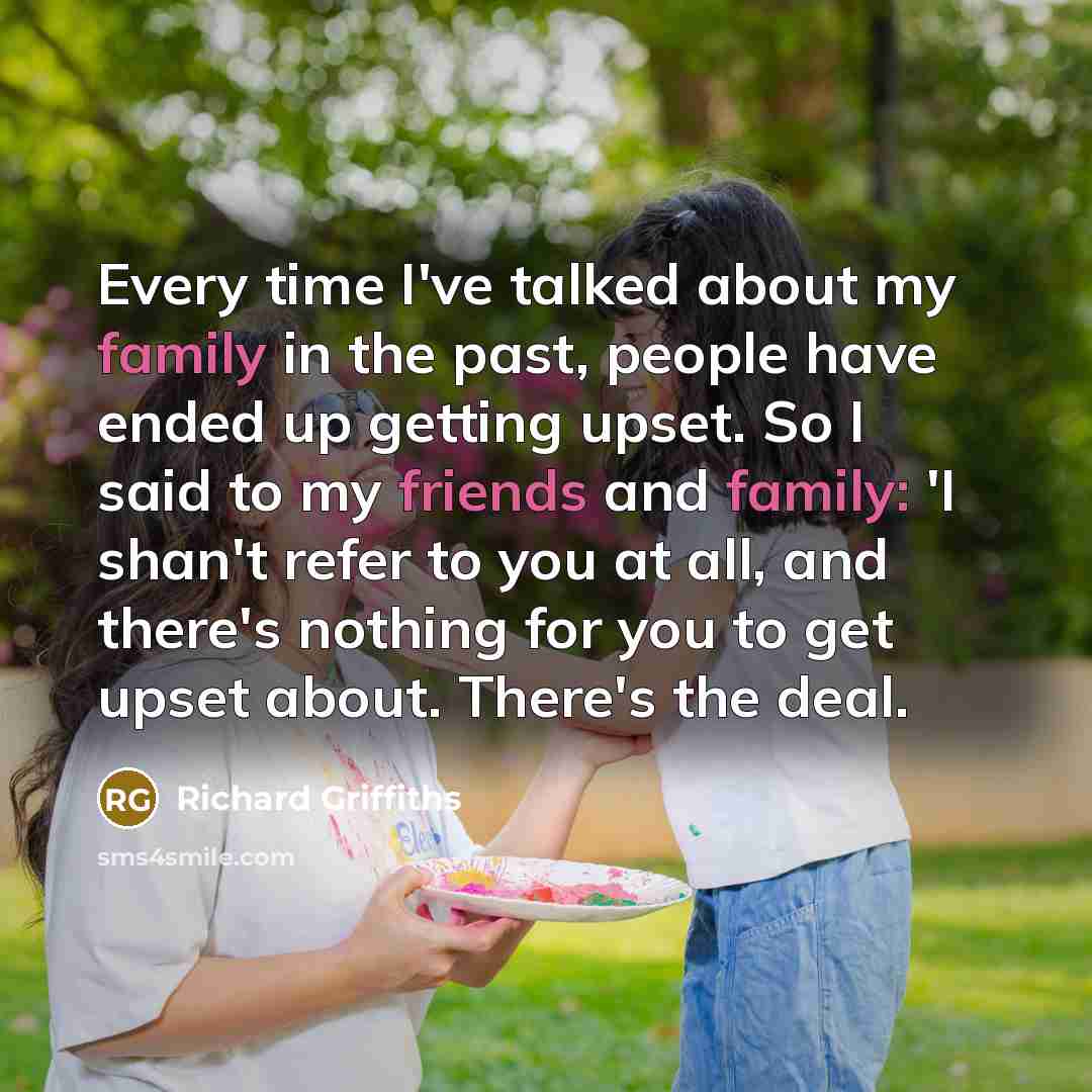 “Every time I've talked about my family in the past,…” quote by Richard Griffiths