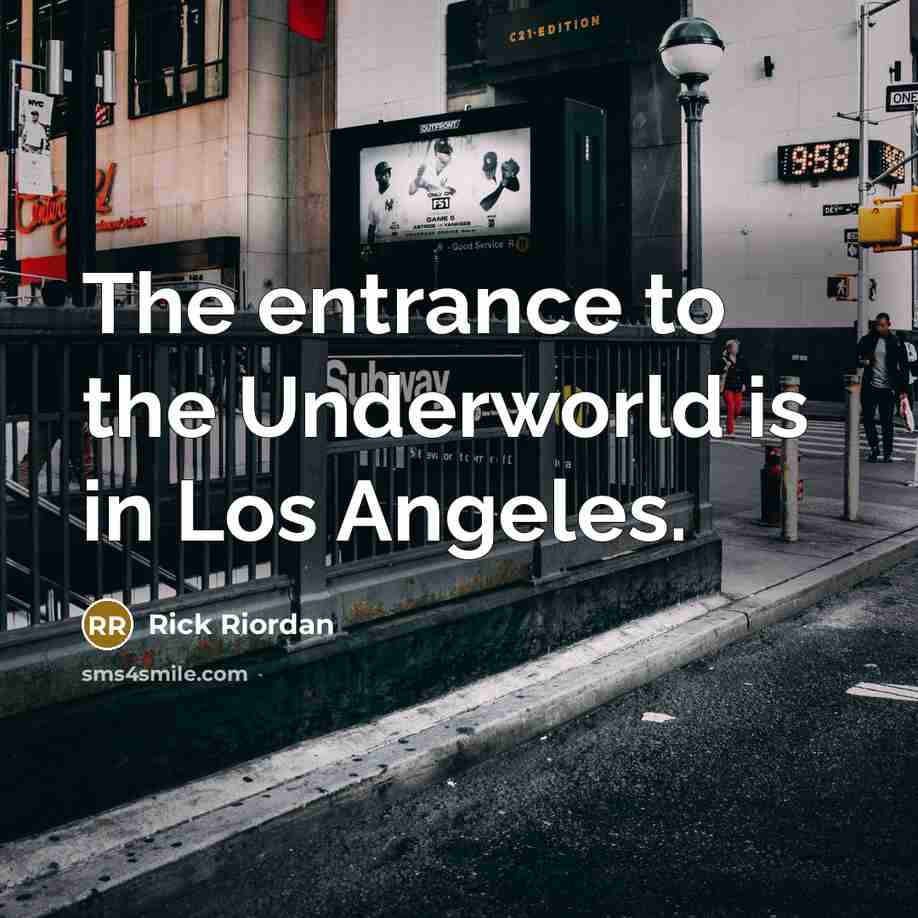 “The entrance to the Underworld is in Los Angeles.” quote by Rick Riordan