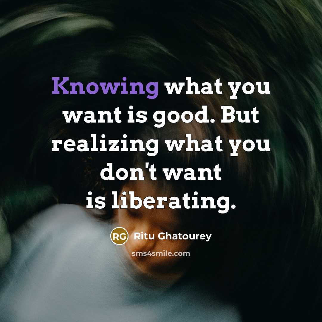 “Knowing what you want is good. But realizing what you…” quote by Ritu Ghatourey