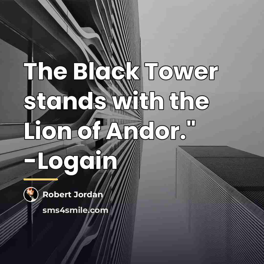 “The Black Tower stands with the Lion of Andor." -Logain…” quote by Robert Jordan