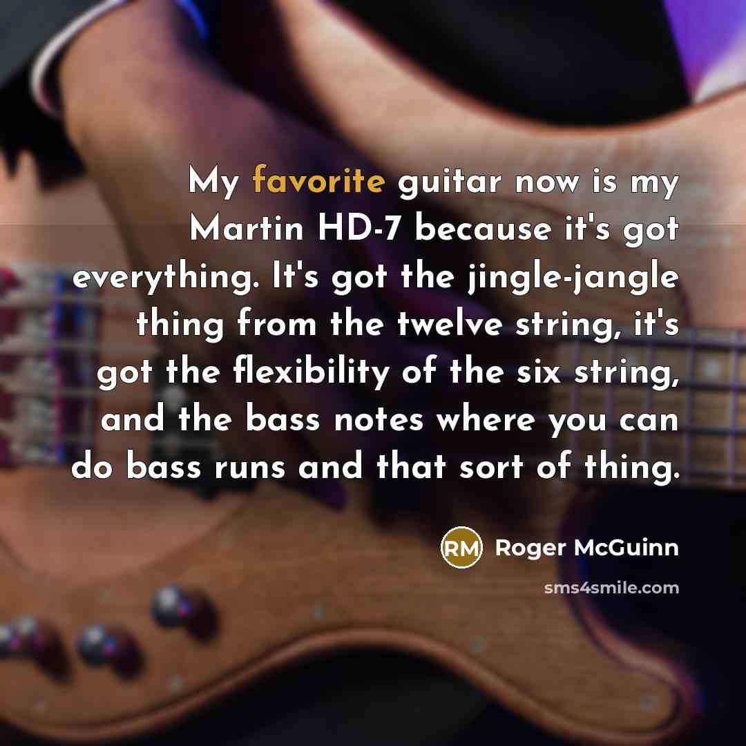 “My favorite guitar now is my Martin HD-7 because it's…” quote by Roger McGuinn