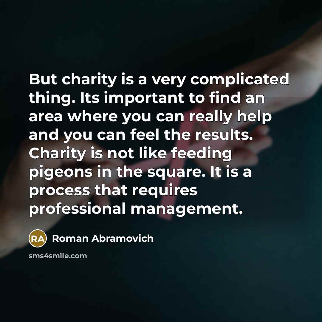 “But charity is a very complicated thing. Its important to…” quote by Roman Abramovich