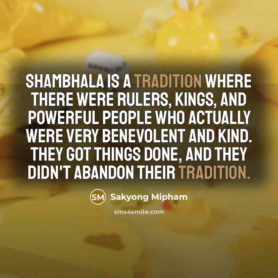 “Shambhala is a tradition where there were rulers, kings, and…” quote by Sakyong Mipham