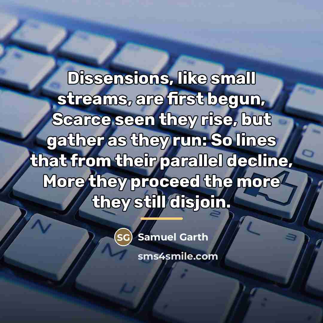 “Dissensions, like small streams, are first begun, Scarce seen they…” quote by Samuel Garth