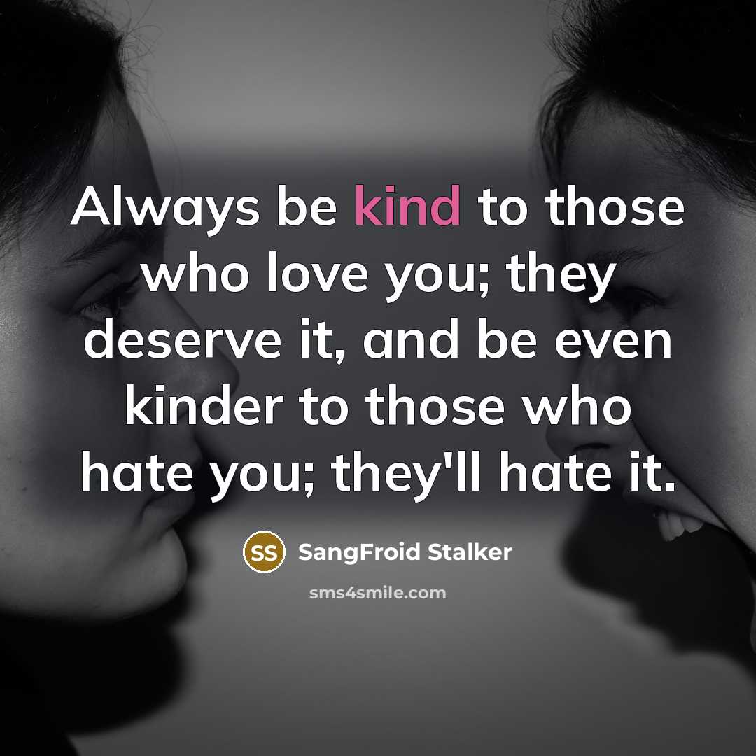 “Always be kind to those who love you; they deserve…” quote by SangFroid Stalker