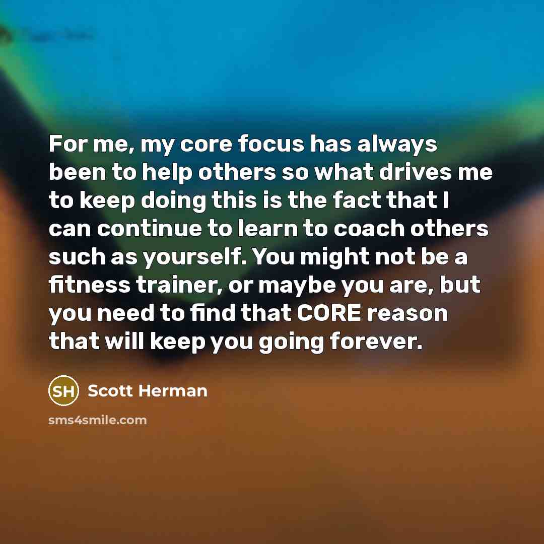 “For me, my core focus has always been to help…” quote by Scott Herman