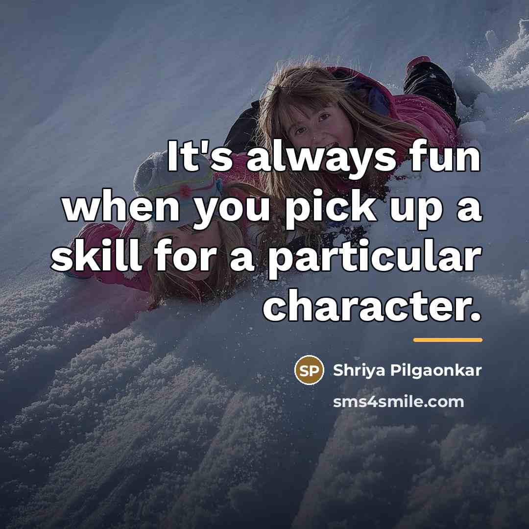 “It's always fun when you pick up a skill for…” quote by Shriya Pilgaonkar