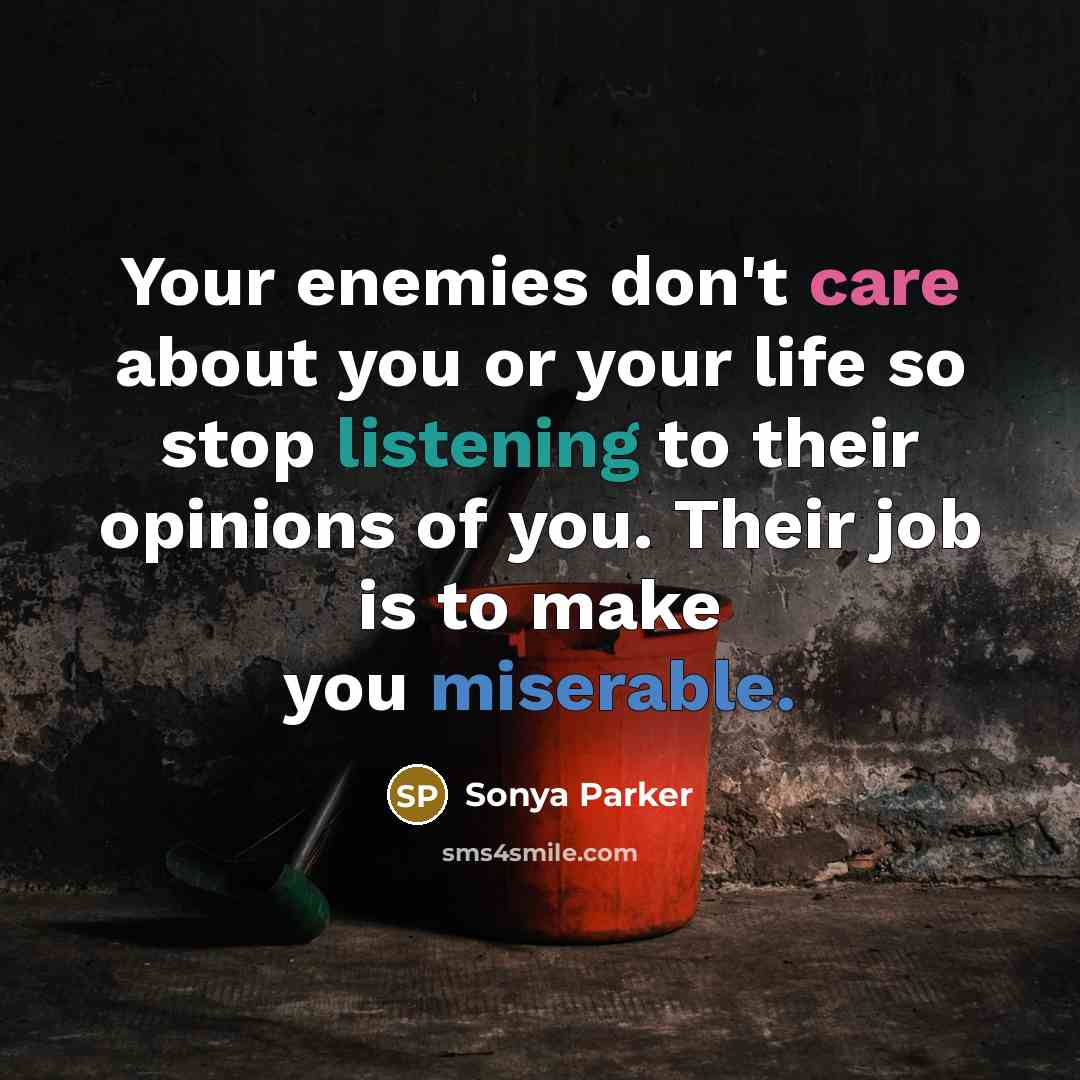“Your enemies don't care about you or your life so…” quote by Sonya Parker