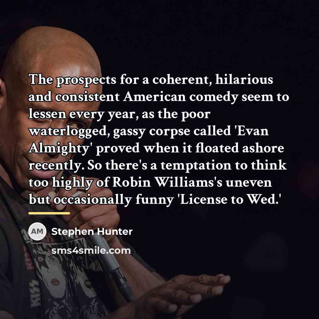“The prospects for a coherent, hilarious and consistent American comedy…” quote by Stephen Hunter