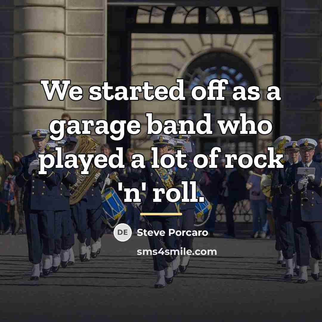 “We started off as a garage band who played a…” quote by Steve Porcaro