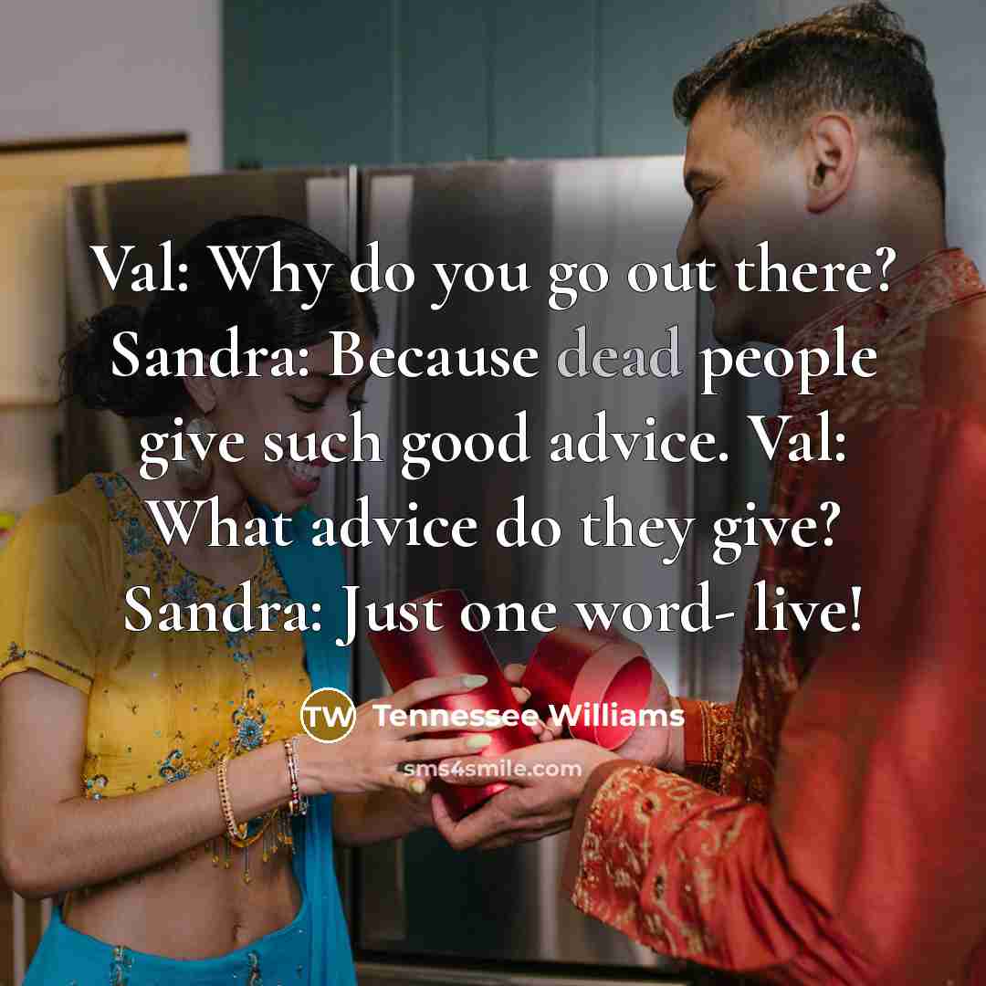 “Val: Why do you go out there? Sandra: Because dead…” quote by Tennessee Williams