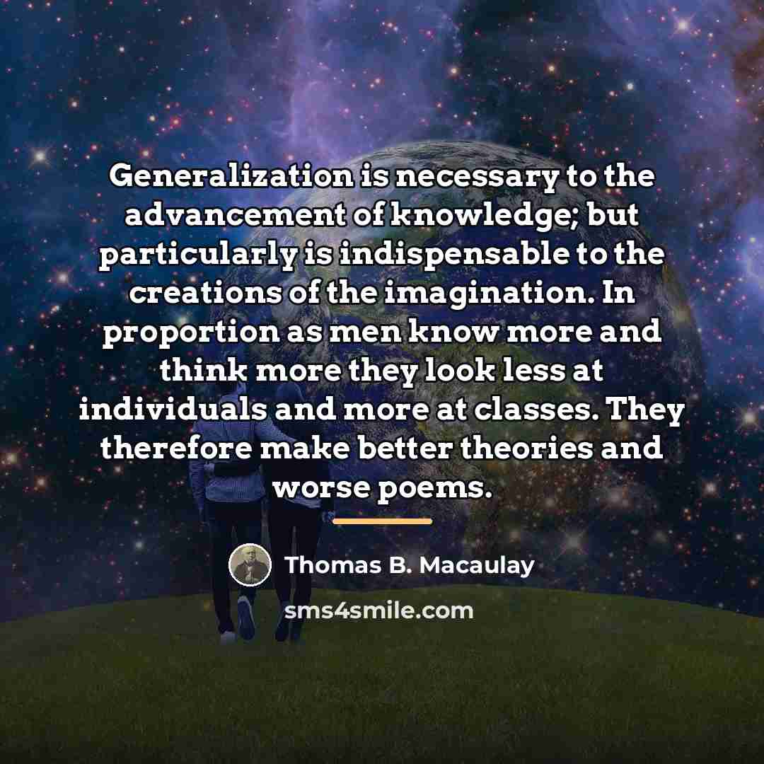 “Generalization is necessary to the advancement of knowledge; but particularly…” quote by Thomas B. Macaulay