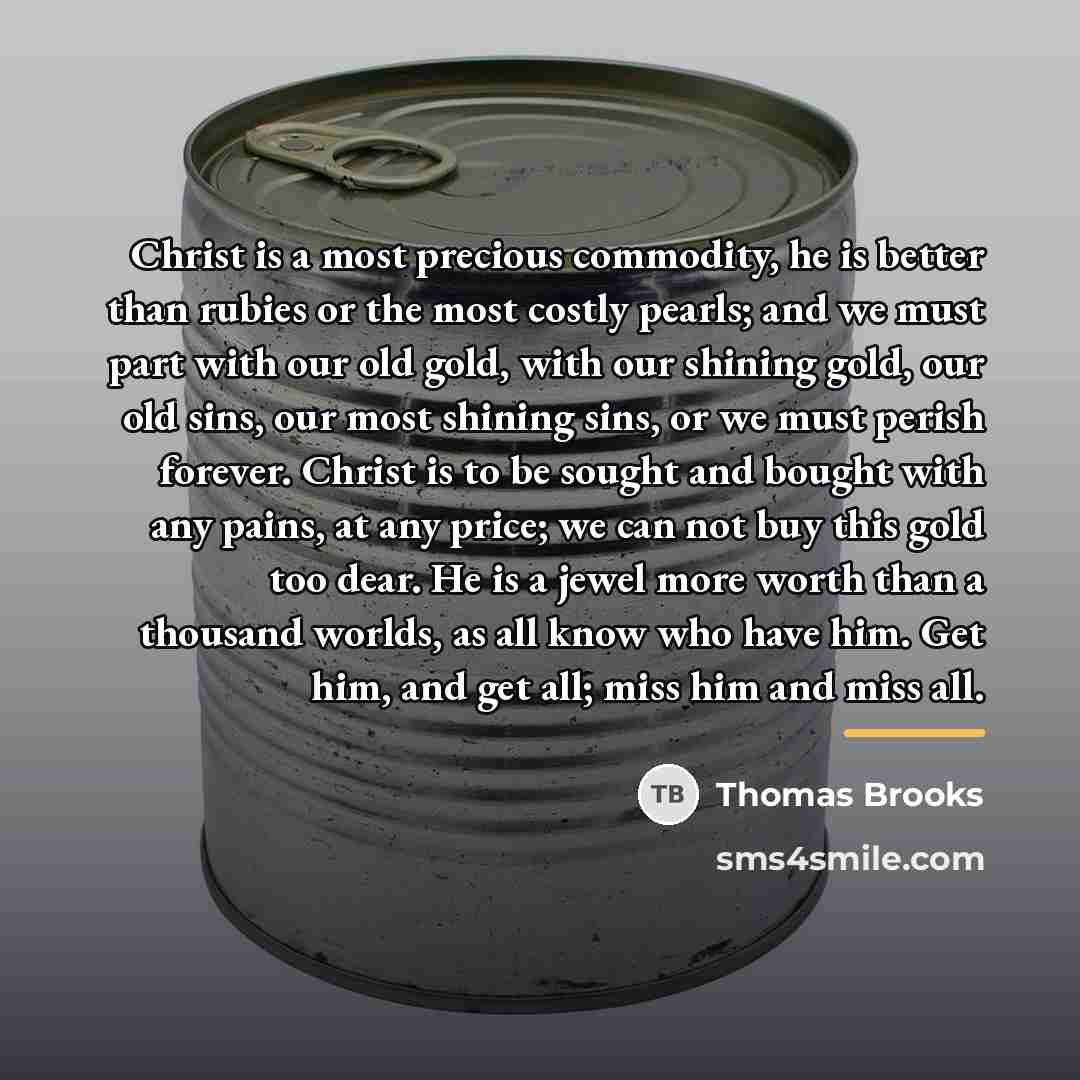 “Christ is a most precious commodity, he is better than…” quote by Thomas Brooks