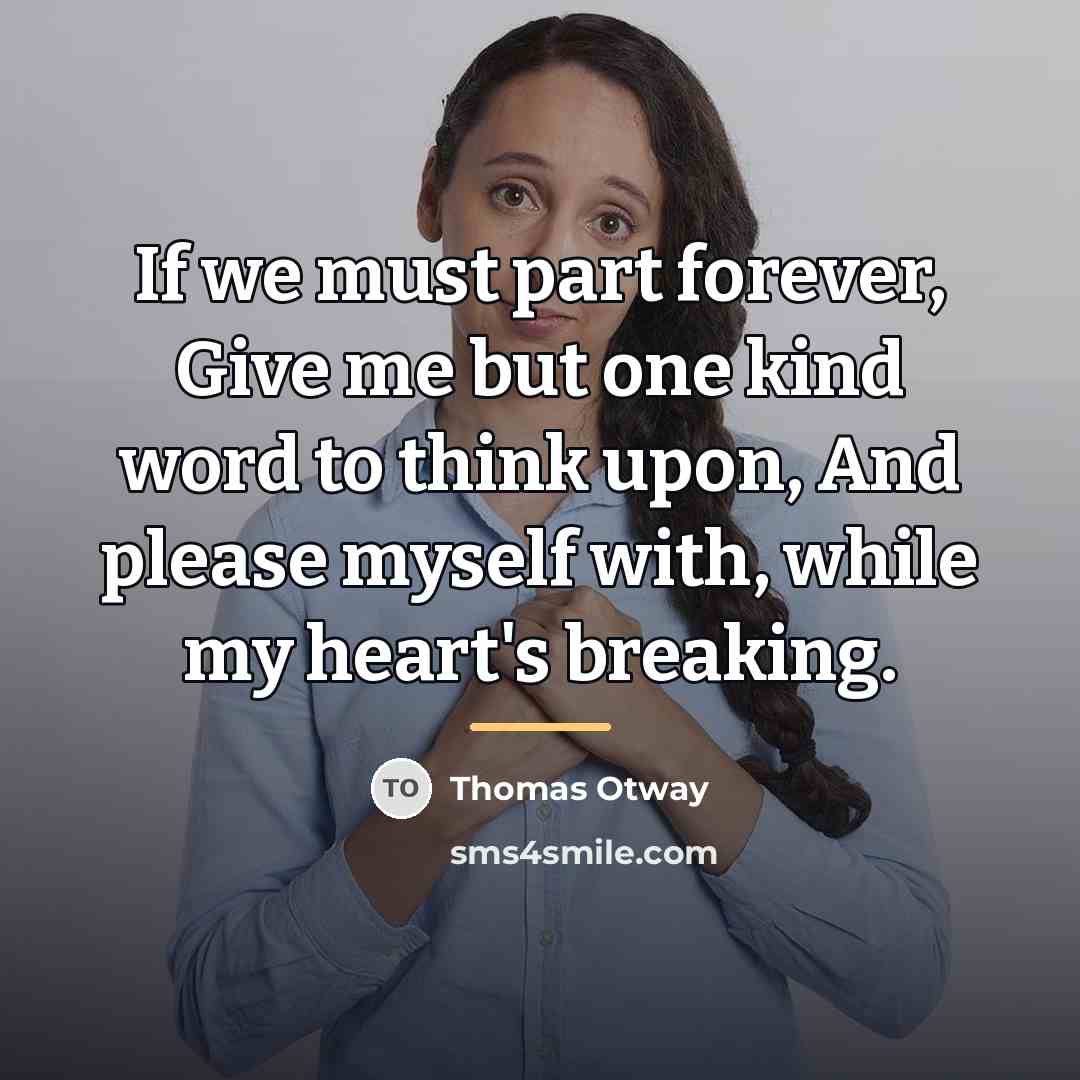 “If we must part forever, Give me but one kind…” quote by Thomas Otway