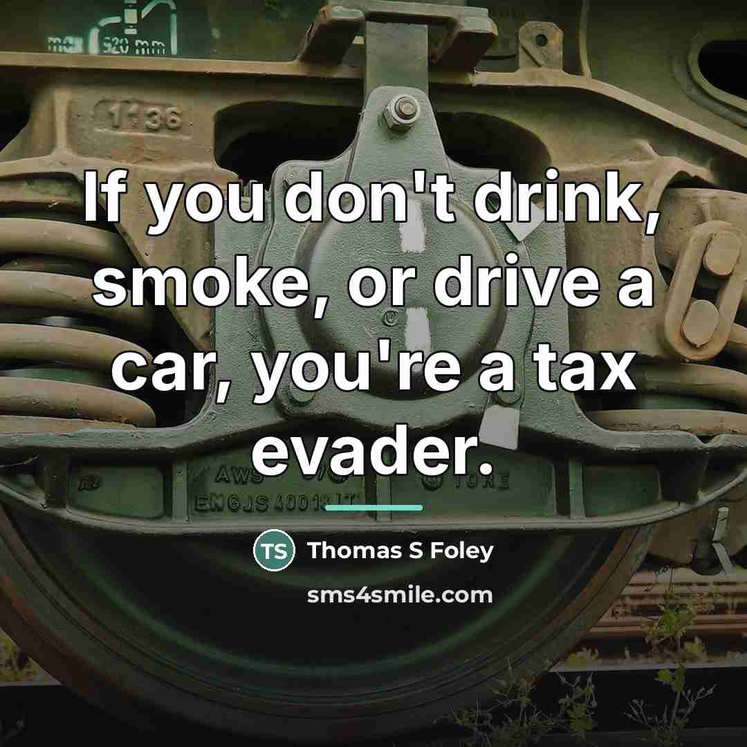 “If you don't drink, smoke, or drive a car, you're…” quote by Thomas S. Foley