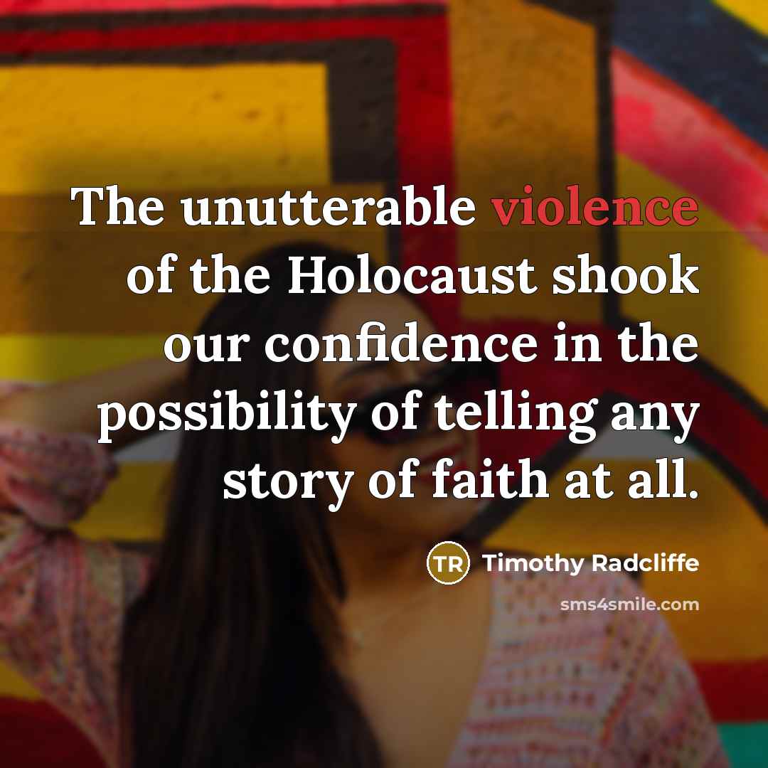 “The unutterable violence of the Holocaust shook our confidence in…” quote by Timothy Radcliffe