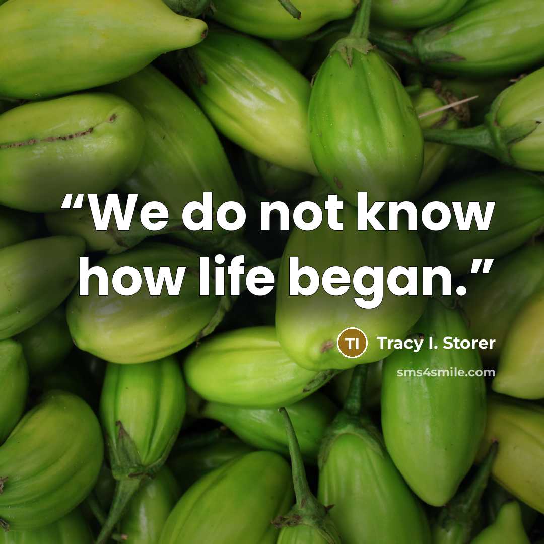 “We do not know how life began.” quote by Tracy I. Storer