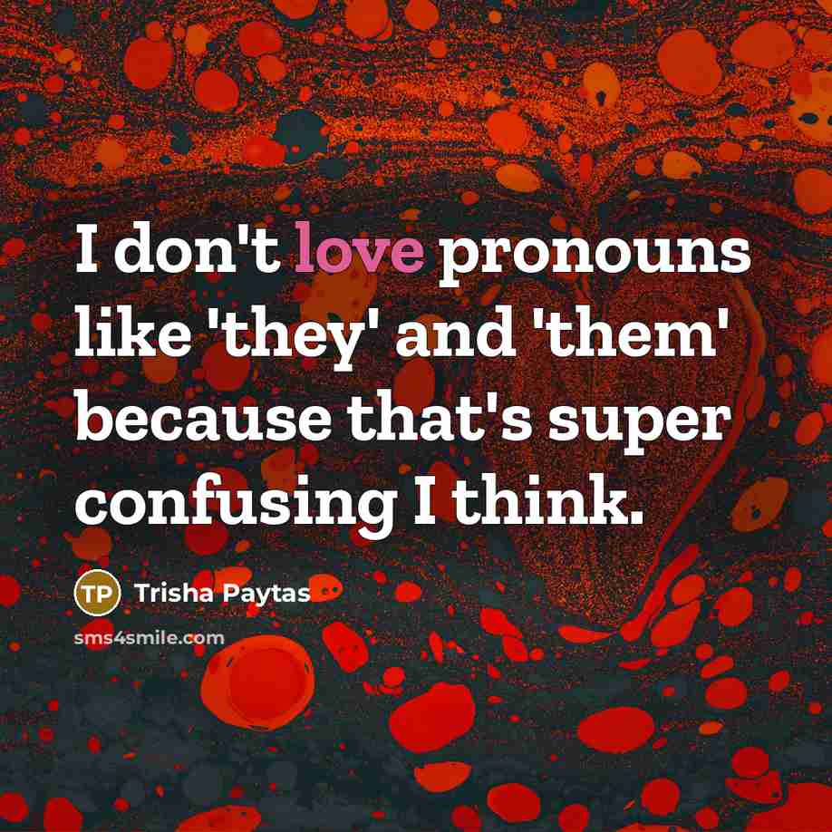 “I don't love pronouns like 'they' and 'them' because that's…” quote by Trisha Paytas