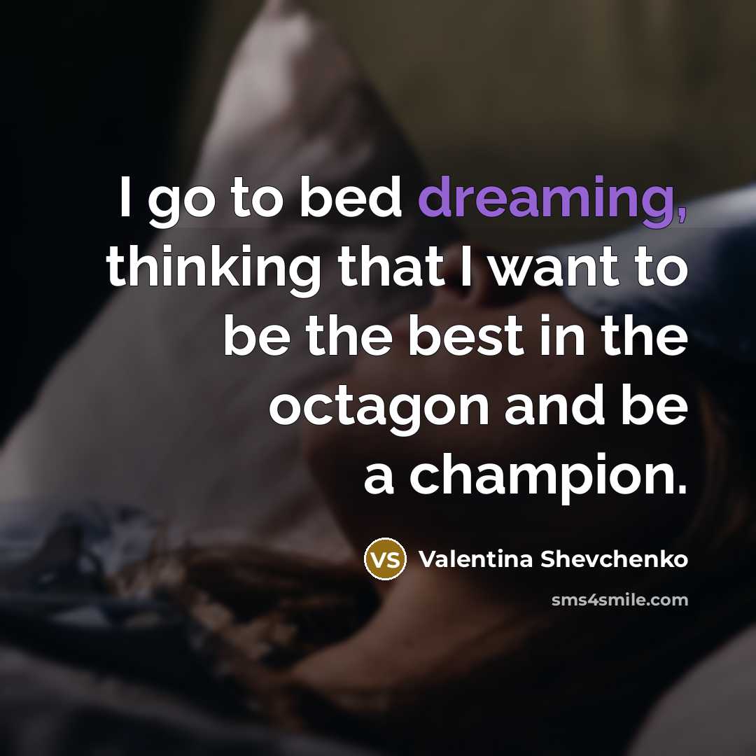 “I go to bed dreaming, thinking that I want to…” quote by Valentina Shevchenko