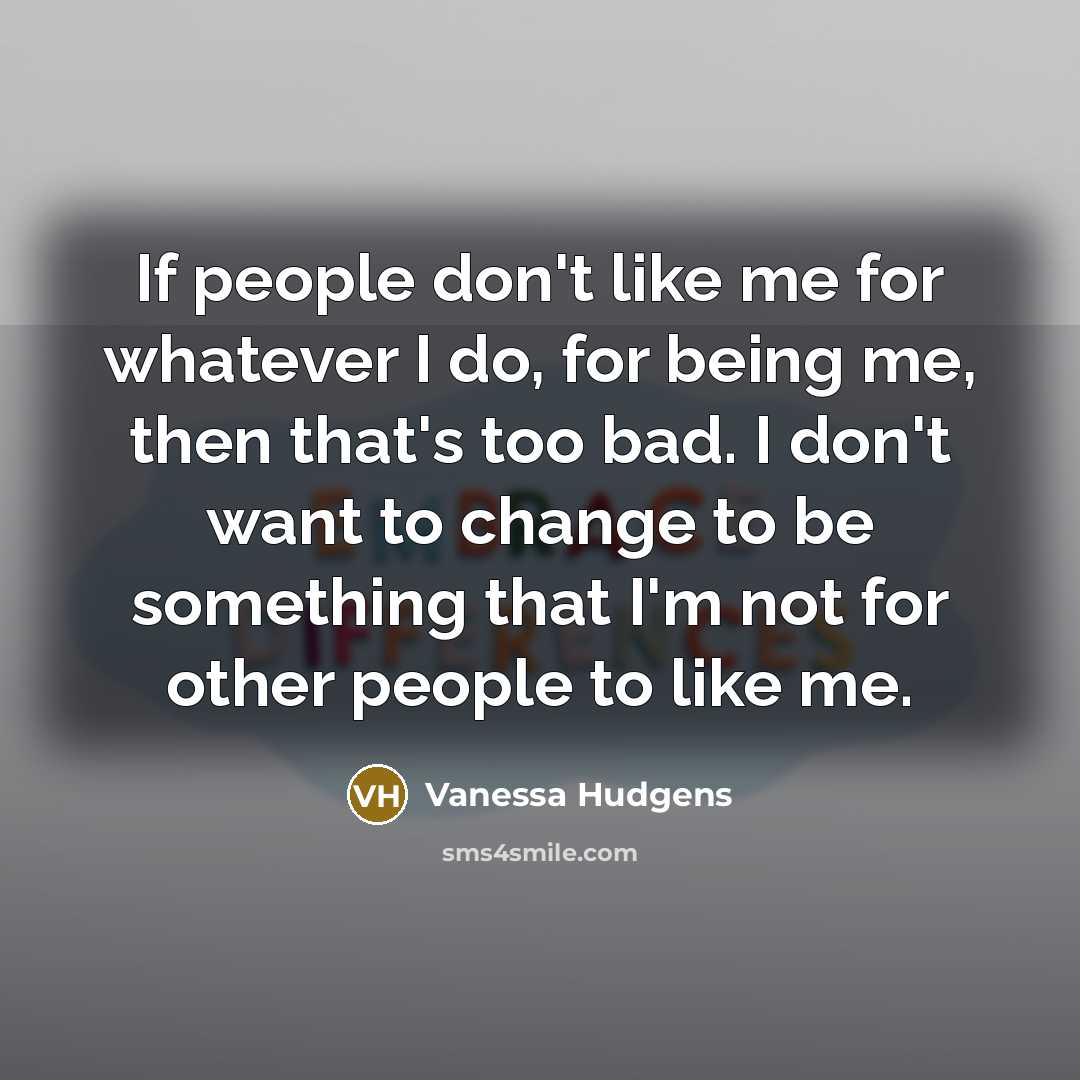 “If people don't like me for whatever I do, for…” quote by Vanessa Hudgens