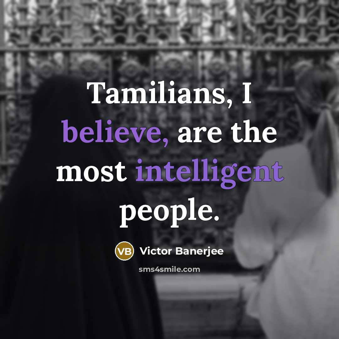 “Tamilians, I believe, are the most intelligent people.…” quote by Victor Banerjee