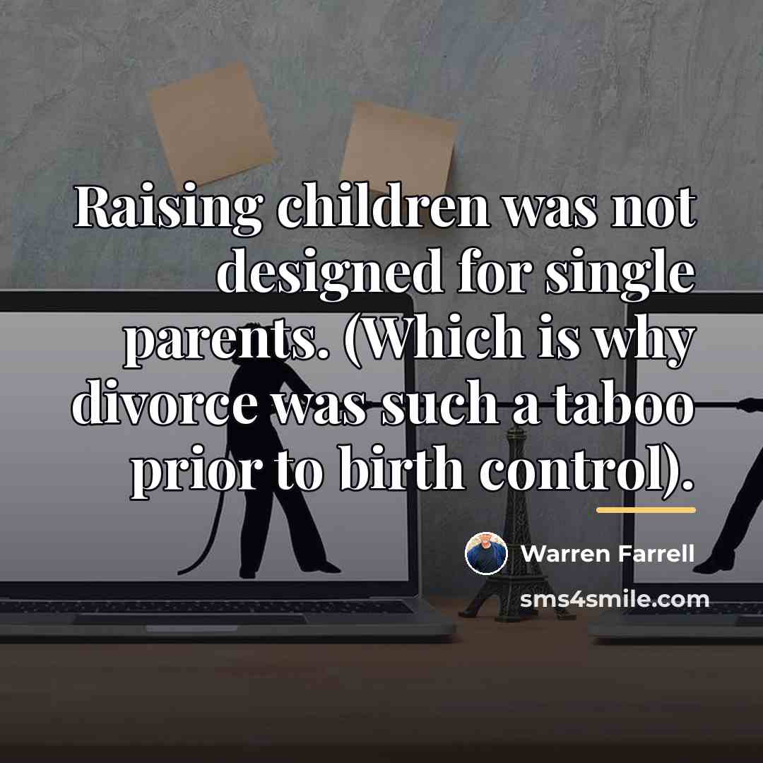 “Raising children was not designed for single parents. (Which is…” quote by Warren Farrell