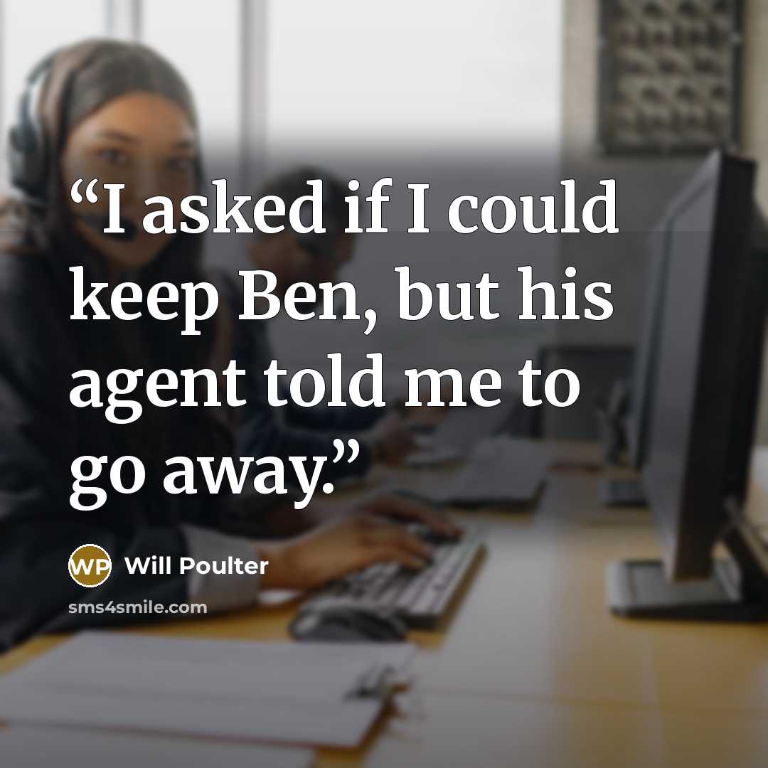 “I asked if I could keep Ben, but his agent told me to go away.” quote by Will Poulter