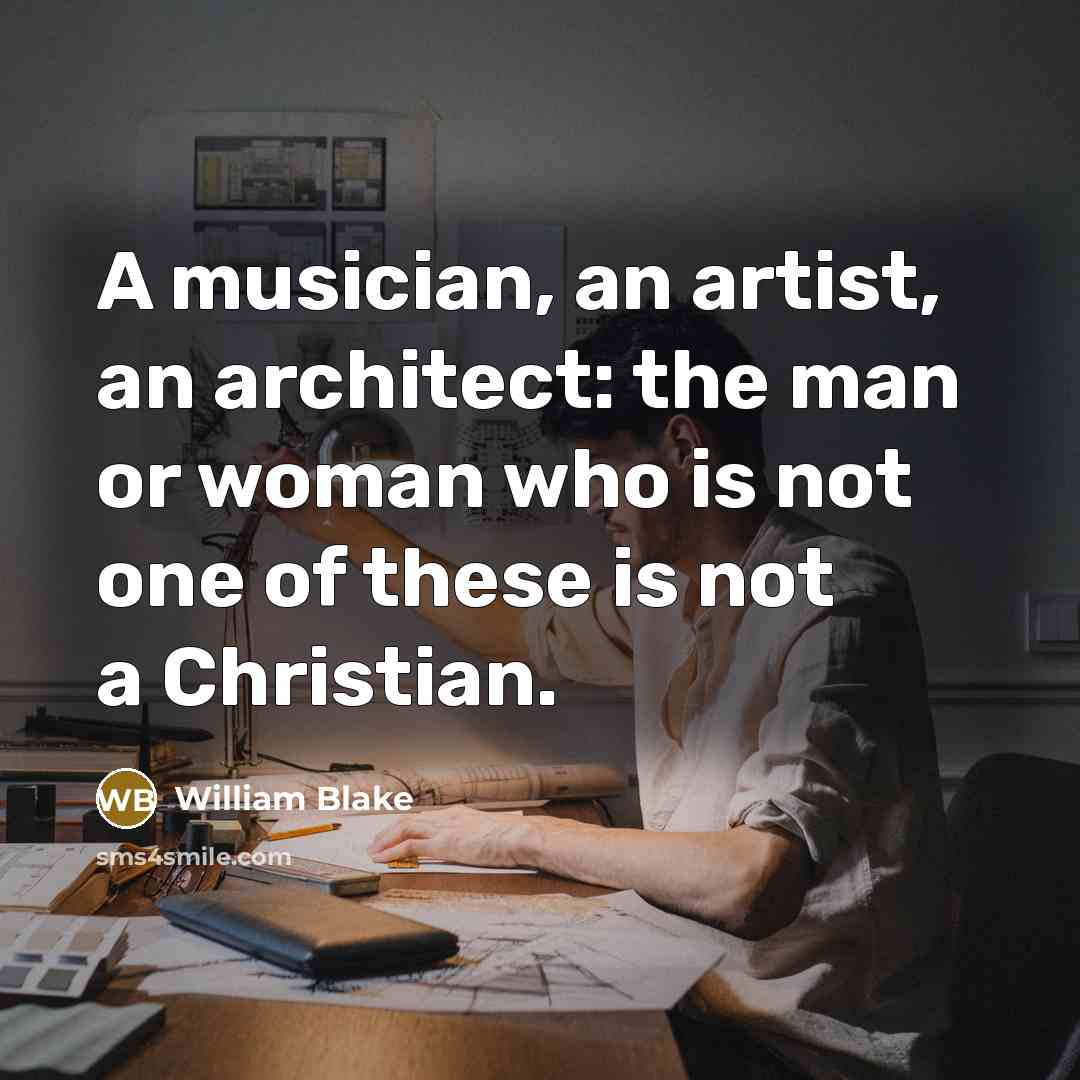 “A musician, an artist, an architect: the man or woman…” quote by William Blake